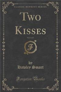 Two Kisses, Vol. 3 of 3 (Classic Reprint)