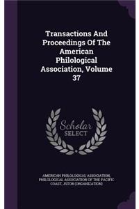 Transactions and Proceedings of the American Philological Association, Volume 37