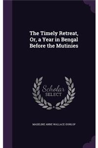 Timely Retreat, Or, a Year in Bengal Before the Mutinies