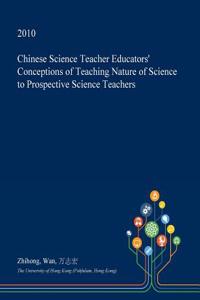 Chinese Science Teacher Educators' Conceptions of Teaching Nature of Science to Prospective Science Teachers
