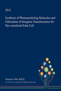 Synthesis of Photosensitizing Molecules and Fabrication of Inorganic Nanostructures for Dye-Sensitized Solar Cell