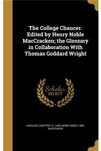 The College Chaucer. Edited by Henry Noble Maccracken; The Glossary in Collaboration with Thomas Goddard Wright