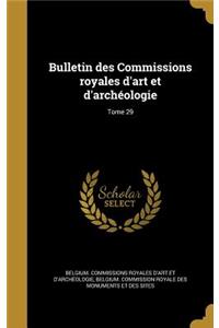 Bulletin des Commissions royales d'art et d'archéologie; Tome 29