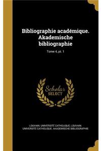 Bibliographie Academique. Akademische Bibliographie; Tome 4, PT. 1