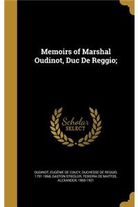 Memoirs of Marshal Oudinot, Duc de Reggio;