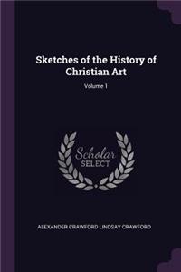 Sketches of the History of Christian Art; Volume 1