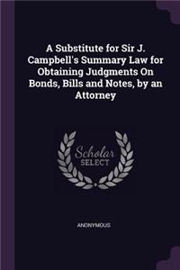 Substitute for Sir J. Campbell's Summary Law for Obtaining Judgments On Bonds, Bills and Notes, by an Attorney