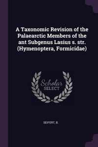 A Taxonomic Revision of the Palaearctic Members of the ant Subgenus Lasius s. str. (Hymenoptera, Formicidae)