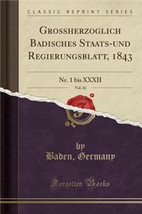 GroÃ?herzoglich Badisches Staats-Und Regierungsblatt, 1843, Vol. 41: Nr. 1 Bis XXXII (Classic Reprint)