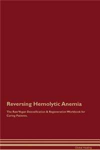 Reversing Hemolytic Anemia the Raw Vegan Detoxification & Regeneration Workbook for Curing Patients