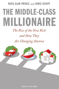 The Middle-Class Millionaire: The Rise of the New Rich and How They Are Changing America