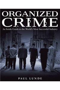 Organized Crime: An Inside Guide to the World's Most Successful Industry