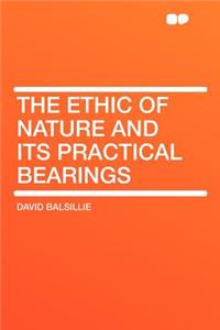 The Ethic of Nature and Its Practical Bearings