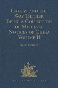 Cathay and the Way Thither. Being a Collection of Medieval Notices of China
