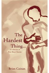 The Hardest Thing...