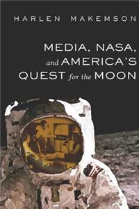 Media, NASA, and America’s Quest for the Moon