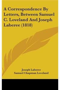 A Correspondence by Letters, Between Samuel C. Loveland and Joseph Laberee (1818)