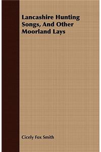 Lancashire Hunting Songs, And Other Moorland Lays
