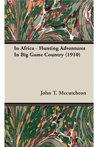 In Africa - Hunting Adventures in Big Game Country (1910)