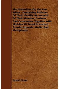 Nestorians, Or, the Lost Tribes - Containing Evidence of Their Identity, an Account of Their Manners, Customs, and Ceremonies, Together with Sketc