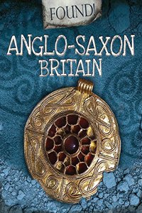 Found!: Anglo-Saxon Britain