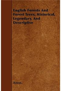 English Forests And Forest Trees, Historical, Legendary, And Descriptive