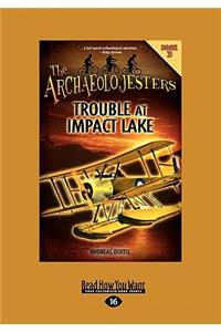 The Archaeolojesters: Book 3: Trouble at Impact Lake (Large Print 16pt)