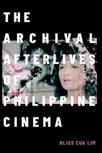 Archival Afterlives of Philippine Cinema