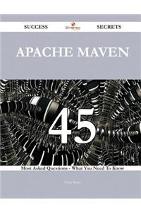 Apache Maven 45 Success Secrets - 45 Most Asked Questions on Apache Maven - What You Need to Know