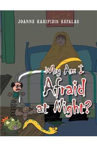Why Am I Afraid at Night?