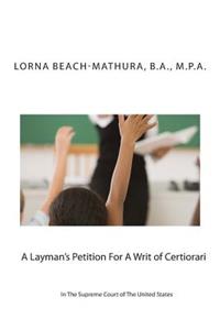 A Layman's Petition For A Writ of Certiorari In The Supreme Court Of The United States