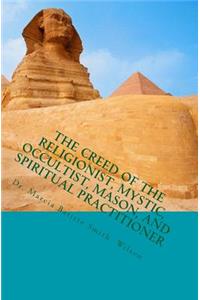 Creed of the Religionist, Mystic, Occultist, Mason, and Spiritual Practition