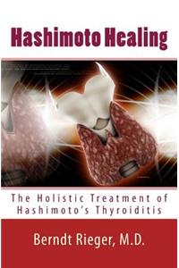 Hashimoto Healing. the Holistic Treatment of Hashimoto's Thyroiditis