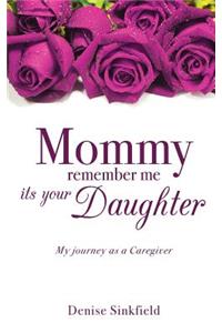 Mommy remember me its your Daughter