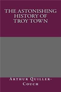 The Astonishing History of Troy Town