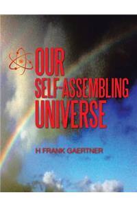 Our Self-Assembling Universe