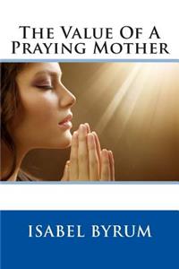 The Value of a Praying Mother