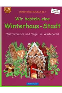 BROCKHAUSEN Bastelbuch Bd. 7 - Wir basteln eine Winterhaus-Stadt