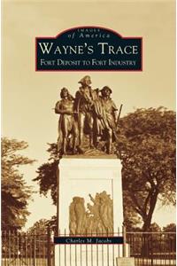 Wayne's Trace: Fort Deposit to Fort Industry