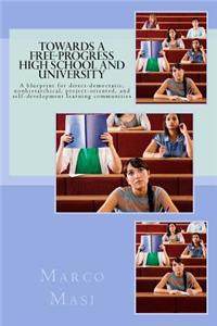 Towards a Free-Progress High School and University: A Blueprint for Direct-Democratic, Nonhierarchical, Project-Oriented, and Self-Development Learnin