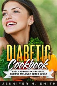 Diabetic Cookbook: Easy and Delicious Diabetic Recipes to Lower Blood Sugar