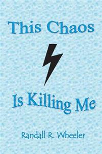 This Chaos Is Killing Me