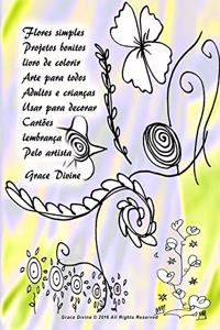 Flores simples Projetos bonitos livro de colorir Arte para todos Adultos e crianças Usar para decorar Cartões lembrança Pelo artista Grace Divine