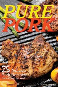 Pure Pork: 25 Delicious Pork Recipes from Around the World