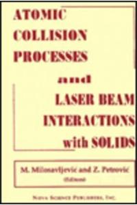 Atomic Collision Processes & Particle & Laser Beam Interactions with Solids