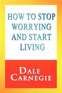 How to Stop Worrying and Start Living