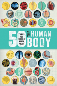 50 Things You Should Know about the Human Body