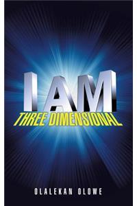 I Am Three Dimensional