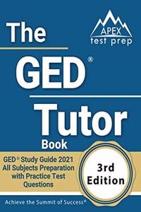 GED Tutor Book: GED Study Guide 2021 All Subjects Preparation with Practice Test Questions [3rd Edition]