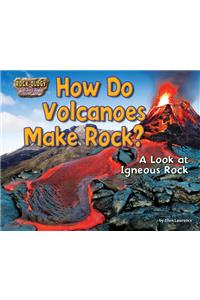How Do Volcanoes Make Rock?